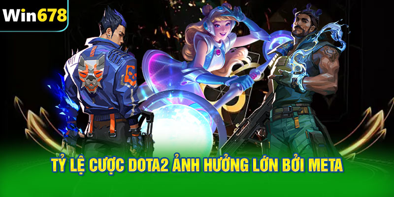 Tỷ lệ cược Dota2 ảnh hưởng lớn bởi meta